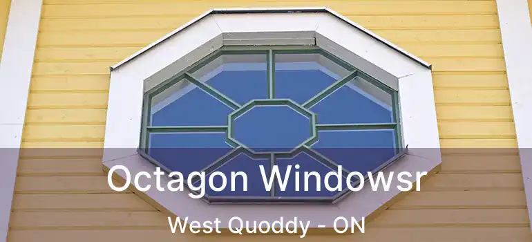  Octagon Windowsr West Quoddy - ON