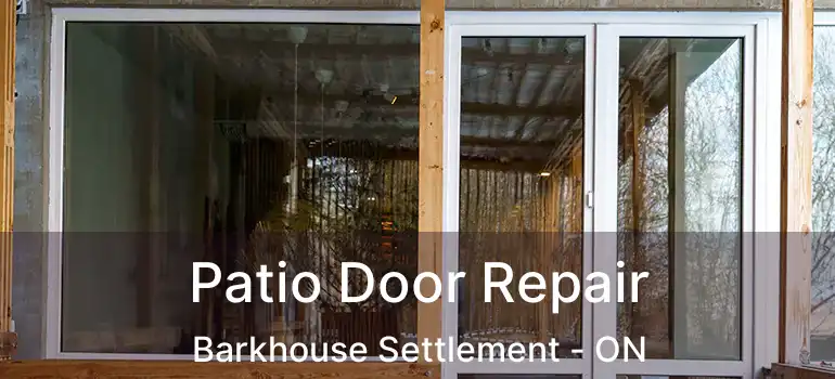  Patio Door Repair Barkhouse Settlement - ON