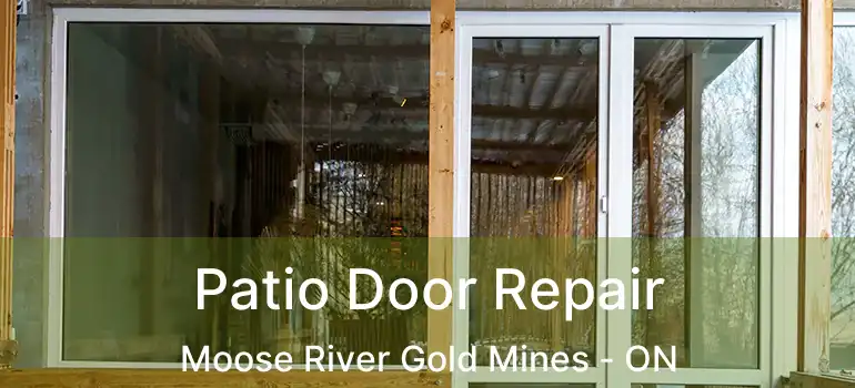  Patio Door Repair Moose River Gold Mines - ON