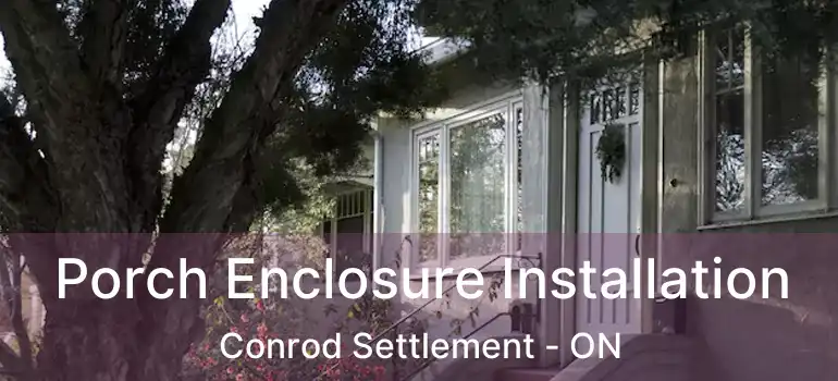  Porch Enclosure Installation Conrod Settlement - ON