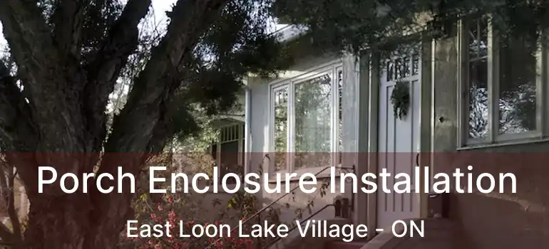  Porch Enclosure Installation East Loon Lake Village - ON
