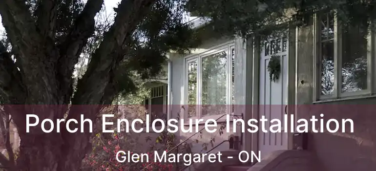  Porch Enclosure Installation Glen Margaret - ON