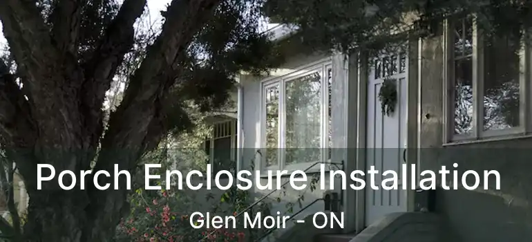  Porch Enclosure Installation Glen Moir - ON