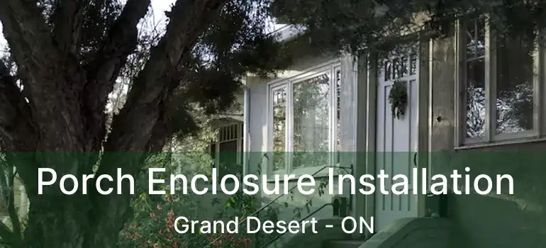  Porch Enclosure Installation Grand Desert - ON
