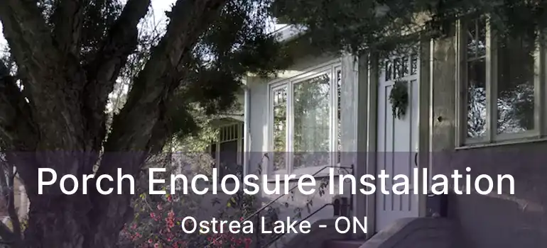  Porch Enclosure Installation Ostrea Lake - ON