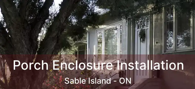  Porch Enclosure Installation Sable Island - ON