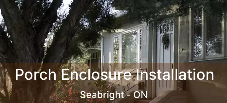  Porch Enclosure Installation Seabright - ON