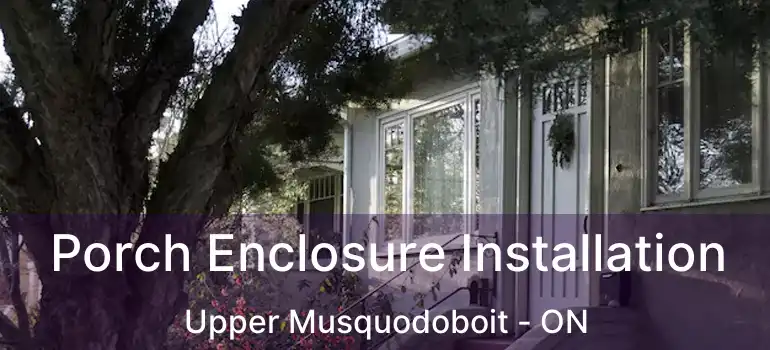  Porch Enclosure Installation Upper Musquodoboit - ON
