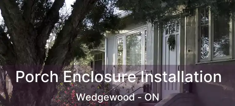  Porch Enclosure Installation Wedgewood - ON