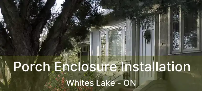  Porch Enclosure Installation Whites Lake - ON