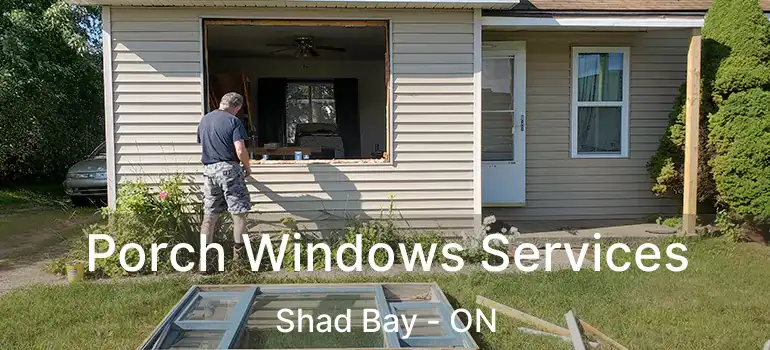  Porch Windows Services Shad Bay - ON