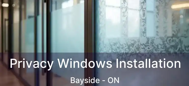  Privacy Windows Installation Bayside - ON