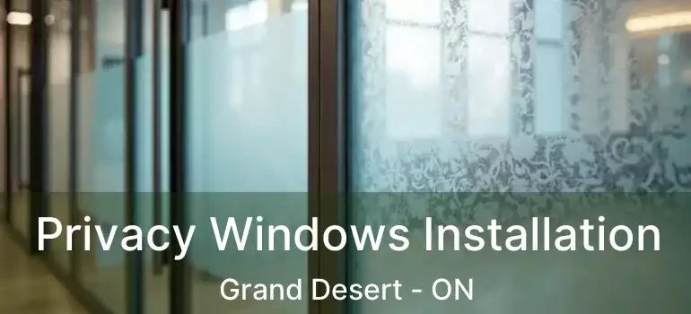  Privacy Windows Installation Grand Desert - ON