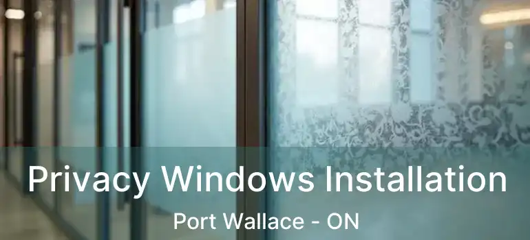  Privacy Windows Installation Port Wallace - ON