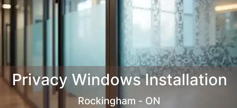  Privacy Windows Installation Rockingham - ON