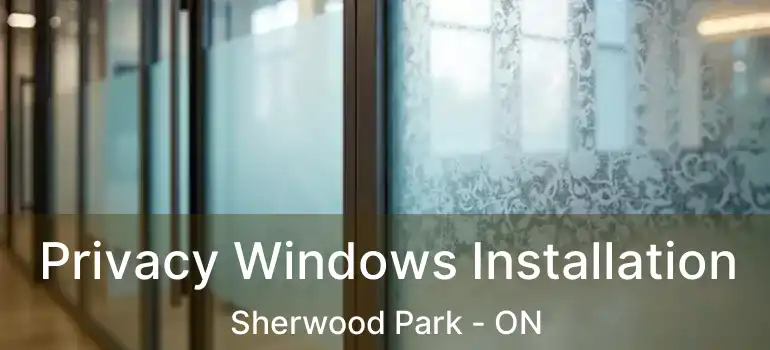  Privacy Windows Installation Sherwood Park - ON