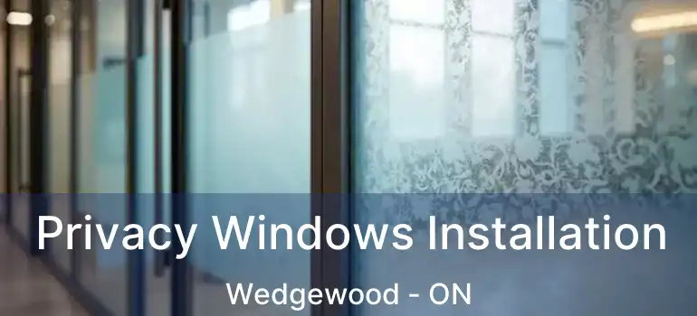  Privacy Windows Installation Wedgewood - ON