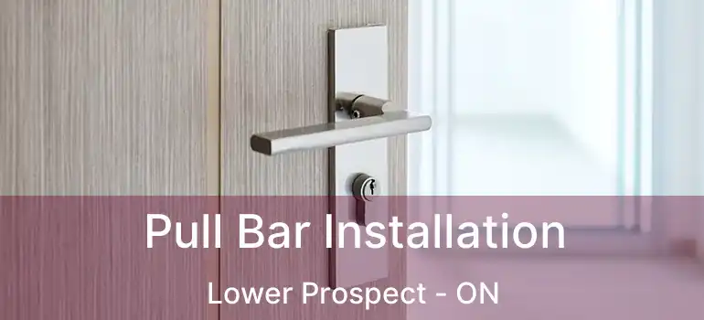  Pull Bar Installation Lower Prospect - ON
