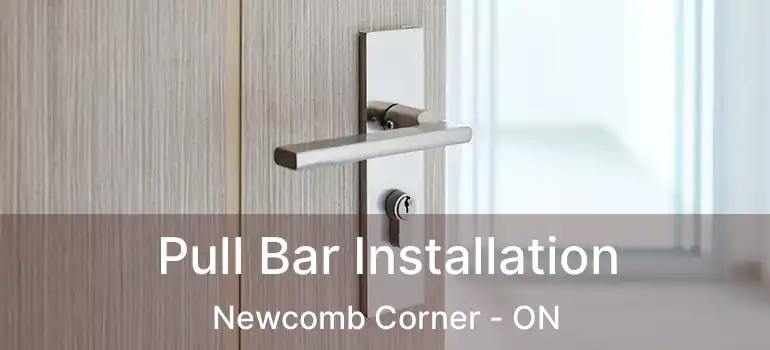 Pull Bar Installation Newcomb Corner - ON