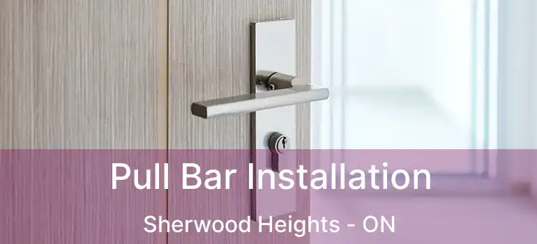  Pull Bar Installation Sherwood Heights - ON