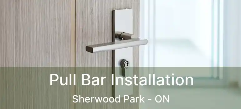  Pull Bar Installation Sherwood Park - ON