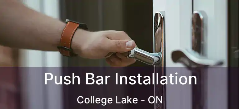  Push Bar Installation College Lake - ON