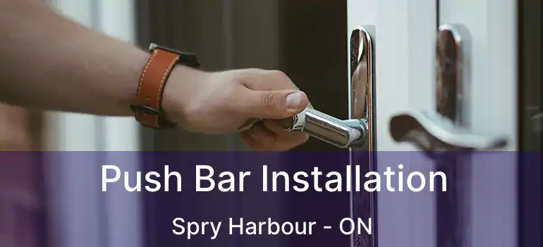  Push Bar Installation Spry Harbour - ON