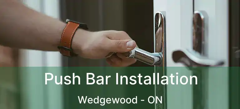  Push Bar Installation Wedgewood - ON