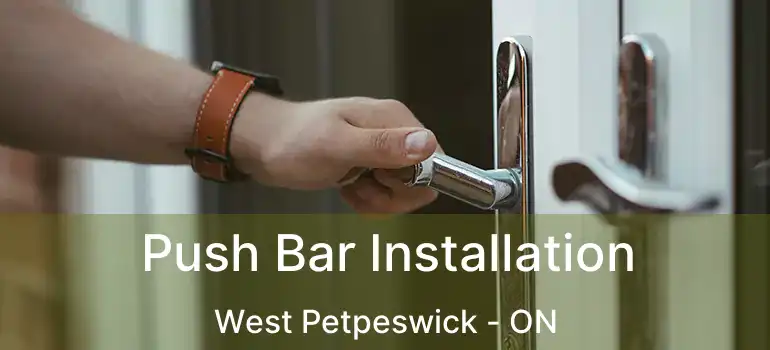  Push Bar Installation West Petpeswick - ON