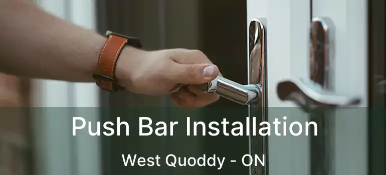 Push Bar Installation West Quoddy - ON