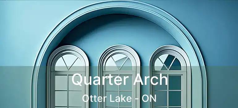  Quarter Arch Otter Lake - ON