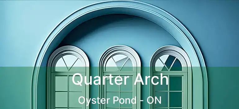  Quarter Arch Oyster Pond - ON