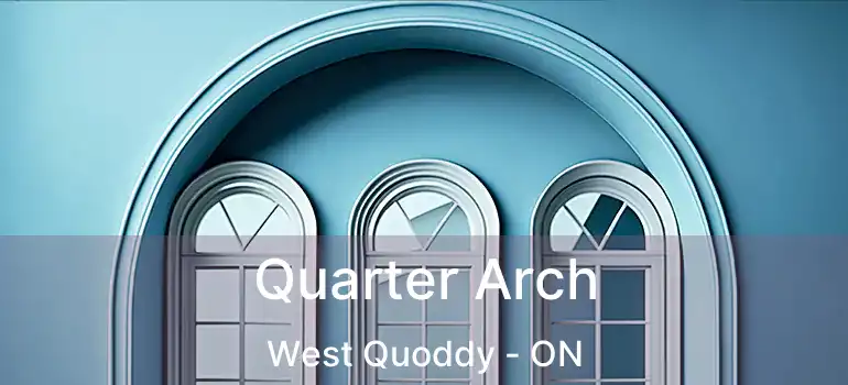 Quarter Arch West Quoddy - ON