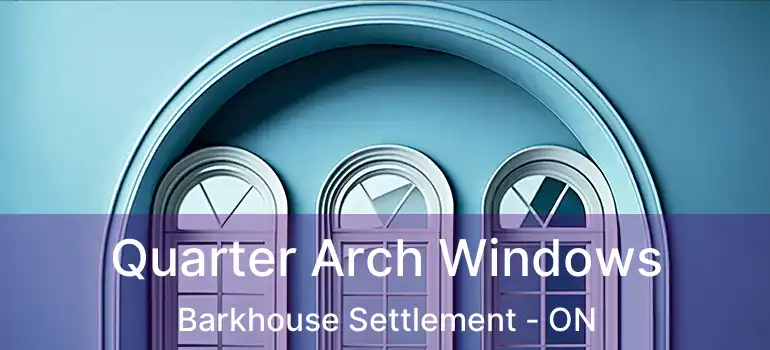  Quarter Arch Windows Barkhouse Settlement - ON
