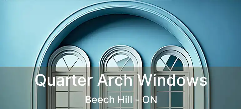  Quarter Arch Windows Beech Hill - ON