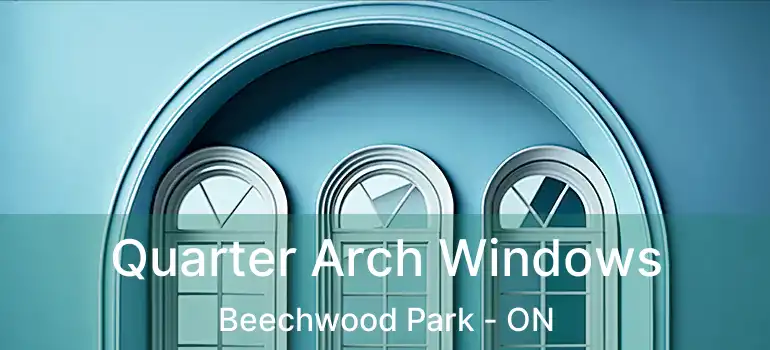  Quarter Arch Windows Beechwood Park - ON