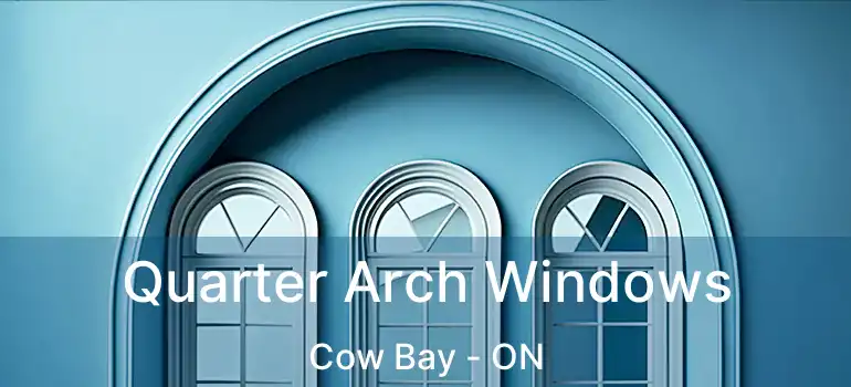 Quarter Arch Windows Cow Bay - ON