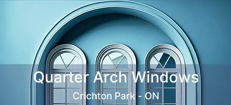  Quarter Arch Windows Crichton Park - ON