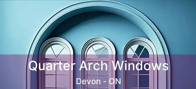  Quarter Arch Windows Devon - ON