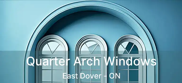  Quarter Arch Windows East Dover - ON