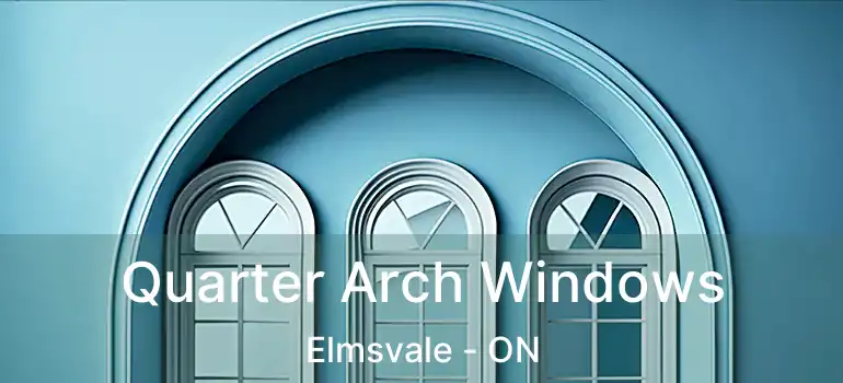  Quarter Arch Windows Elmsvale - ON