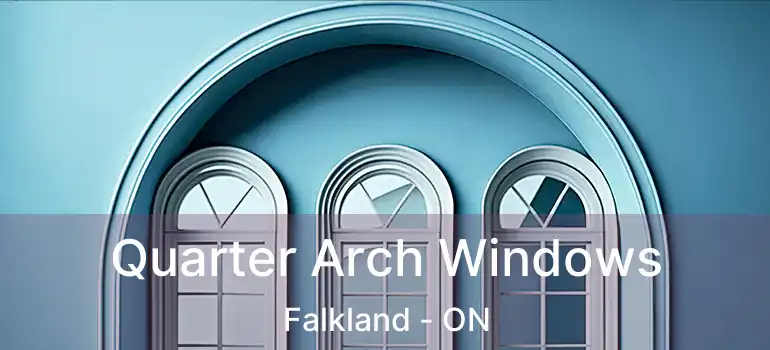  Quarter Arch Windows Falkland - ON