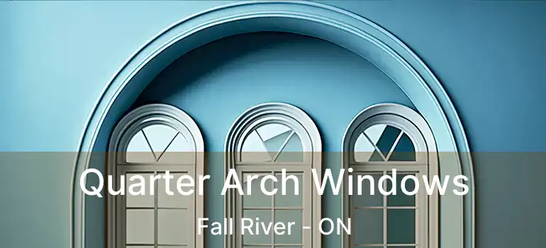  Quarter Arch Windows Fall River - ON