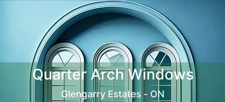  Quarter Arch Windows Glengarry Estates - ON