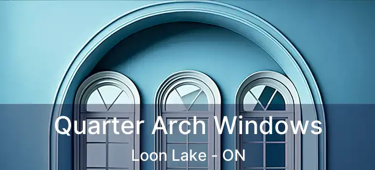  Quarter Arch Windows Loon Lake - ON