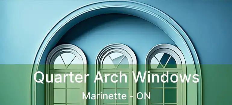 Quarter Arch Windows Marinette - ON
