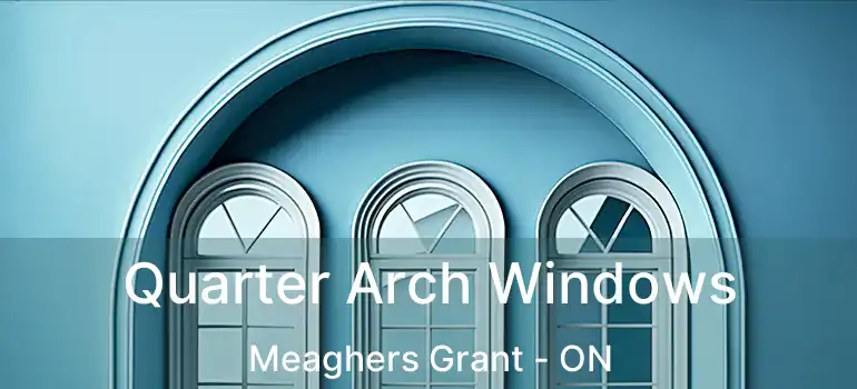  Quarter Arch Windows Meaghers Grant - ON