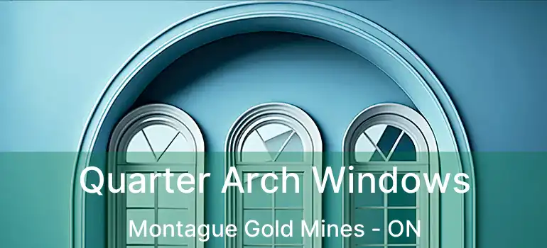  Quarter Arch Windows Montague Gold Mines - ON