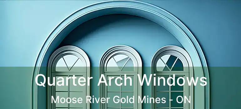  Quarter Arch Windows Moose River Gold Mines - ON