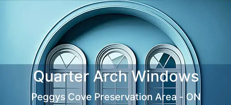  Quarter Arch Windows Peggys Cove Preservation Area - ON